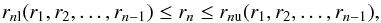 \begin{equation} \rnl(r_1,r_2,\ldots,r_{n-1})\leq r_n\leq \rnu(r_1,r_2,\ldots,r_{n-1}), \end{equation}