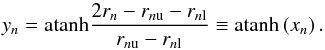\begin{equation} y_n=\atanh\frac{2r_n-r_{n\mathrm u}-r_{n\mathrm l}}{r_{n\mathrm u}-r_{n\mathrm l}}\equiv\atanh\left(x_n\right). \label{eq:r_to_y} \end{equation}
