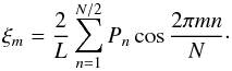 \begin{equation} \xi_m=\frac{2}{L}\sum_{n=1}^{N/2}P_n\cos\frac{2\pi mn}{N}\cdot \label{eq:xi_from_P} \end{equation}