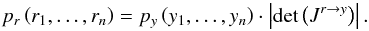 \begin{equation} p_r\left(r_1,\dots,r_n\right)=p_y\left(y_1,\dots,y_n\right)\cdot\left|\det\left(J^{r\rightarrow y}\right)\right|. \end{equation}