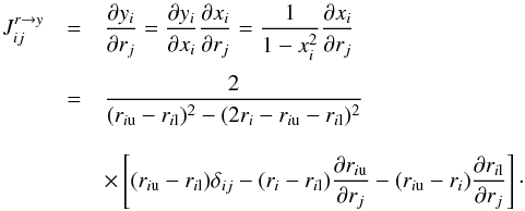 \begin{eqnarray} \label{eq:jacobian} J_{ij}^{r\rightarrow y}&=& \frac{\partial y_i}{\partial r_j}=\frac{\partial y_i}{\partial x_i}\frac{\partial x_i}{\partial r_j} =\frac{1}{1-x_i^2}\frac{\partial x_i}{\partial r_j}\nonumber\\[1mm] &=& \frac{2}{\Deltai^2-(2r_i-\riu-\ril)^2}\nonumber\\[3mm] &&\times \left[\Deltai\delta_{ij}-(r_i-\ril)\frac{\partial\riu}{\partial r_j}-(\riu-r_i)\frac{\partial\ril}{\partial r_j}\right]\cdot \end{eqnarray}