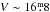 \hbox{$V \sim16\fm8$}