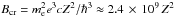 \hbox{$B_{\rm cr} = m_{\rm e}^2 e^3cZ^2/\hbar^3 \approx 2.4\,\times\, 10^9\,Z^2$}