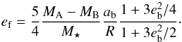 \begin{equation} e_{\rm f}=\frac{5}{4}\frac{M_{\rm A}-M_{\rm B}}{M_\star}\frac{a_{\rm b}}{R}\frac{1+3e_{\rm b}^2/4}{1+3e_{\rm b}^2/2}\cdot \end{equation}