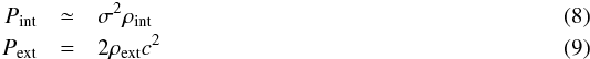 \begin{eqnarray} P_{\rm int} &\simeq& \sigma^2 \rho_{\rm int} \\ P_{\rm ext} &=& 2 \rho_{\rm ext} c^2 \end{eqnarray}