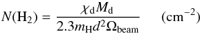 \begin{equation} N({\rm H_2})=\frac{\chi_{\rm d} M_{\rm d}}{2.3 m_{\rm H} d^2 \Omega_{\rm beam}}\hspace{0.5cm}(\mathrm{cm^{-2}})\label{eq:sgr_nh2} \end{equation}