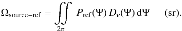 \begin{equation} \label{reference_beam} \Omega_{\mathrm{source-ref}} = \displaystyle\iint\limits_{2\pi}\ P_{\mathrm{ref}}(\Psi)\,D_{\nu}(\Psi)\,\mathrm{d}\Psi\hspace{0.5cm}(\mathrm{sr}). \end{equation}