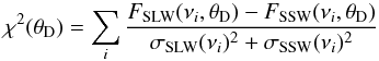 \begin{equation} \chi^{2}(\theta_{\mathrm{D}})=\displaystyle{\sum_{i}\frac{F_{\mathrm{SLW}}(\nu_{i},\theta_{\mathrm{D}})-F_{\mathrm{SSW}}(\nu_{i},\theta_{\mathrm{D}})}{\sigma_{\mathrm{SLW}}(\nu_{i})^{2}+\sigma_{\mathrm{SSW}}(\nu_{i})^{2}}} \label{size_chisq} \end{equation}