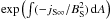 \hbox{$\exp\left(\int (- j_{\rm S\infty}/B_{\rm S}^2)\, {\rm d}A\right)$}