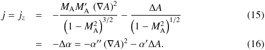 \begin{eqnarray} \label{currenttrafoexpl6} j = j_{z} & = & -\frac{M_{\rm A} M_{\rm A}'\,\left(\vec\nabla A\right)^2}{\left(1-M_{\rm A}^2\right)^{3/2}} - \frac{\Delta A}{\left(1-M_{\rm A}^2\right)^{1/2}} \\ & = & -\Delta\alpha=-\alpha'' \left(\vec\nabla A\right)^2 - \alpha' \Delta A . \end{eqnarray}