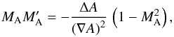 \begin{equation} M_{\rm A}M_{\rm A}'=- \frac{\Delta A}{\left(\vec\nabla A\right)^2}\,\left(1-M_{\rm A}^2\right) , \label{determine} \end{equation}