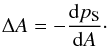\begin{eqnarray} \Delta A=-\frac{{\rm d}p_{\rm S}}{{\rm d}A}\cdot \label{GSE} \end{eqnarray}