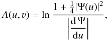 \begin{eqnarray} A(u,\varv)=\ln\frac{1+\frac{1}{4}|\Psi(u)|^2}{\displaystyle\left|\frac{{\rm d}\,\Psi}{{\rm d}u}\right|} , \end{eqnarray}