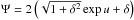 \hbox{$\Psi=2\left( \sqrt{1+\delta^2} \exp{u} + \delta\right)$}