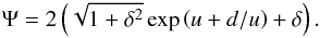 \begin{equation} \Psi= 2\left(\sqrt{1+\delta^2}\exp{\left(u+d/u\right)}+\delta\right). \end{equation}