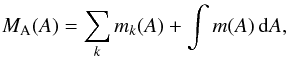 \begin{eqnarray} M_{\rm A}(A)=\sum\limits_{k} m_{k}(A) + \int\limits m(A)\, {\rm d}A , \end{eqnarray}