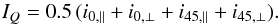 \begin{equation} \label{intensity} I_{Q} = 0.5 \,(i_{0,\parallel}+i_{0,\perp}+i_{45,\parallel}+i_{45,\perp}). \end{equation}