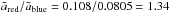 \hbox{$\bar{a}_{\rm red}/\bar{a}_{\rm blue} = 0.108/0.0805 = 1.34$}