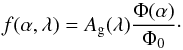 \begin{eqnarray*} f(\alpha,\lambda) = A_{\rm g}(\lambda) {\Phi(\alpha)\over \Phi_0}\cdot \end{eqnarray*}