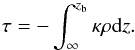 \begin{equation} \tau = - \int_\infty^{z_{\rm b}} \kappa \rho {\rm d}z. \end{equation}