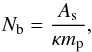 \begin{equation} N_{\rm b}=\frac{A_{\rm s}}{\kappa m_{\rm p}}, \end{equation}