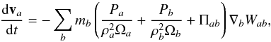 \begin{equation} \frac {{\rm d} \vec v_a} {{\rm d}t} = - \sum_b m_b \left( \frac {P_a}{\rho_a^2 \Omega_a} + \frac {P_b}{\rho_b^2 \Omega_b} + \Pi_{ab} \right) \grad_b W_{ab}, \end{equation}