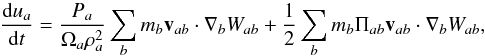 \begin{equation} \label{lagrange4} \frac {{\rm d} u_a} {{\rm d}t} = \frac {P_a} {\Omega_a \rho_a^2} \sum_b m_b \vec v_{ab} \cdot \grad_b W_{ab} + \frac{1}{2} \sum_b m_b \Pi_{ab} \vec v_{ab} \cdot \grad_b W_{ab}, \end{equation}