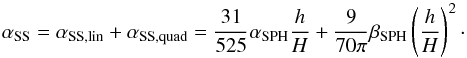 \begin{equation} \label{eqmeru} \alpha_{\textrm{SS}}=\alpha_{\textrm{SS,lin}}+ \alpha_{\textrm{SS,quad}}=\frac{31}{525} \alpha_{\textrm{SPH}} \frac{h}{H} + \frac{9}{70\pi} \beta_{\textrm{SPH}} \left(\frac{h}{H}\right)^2\cdot \end{equation}