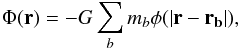 \begin{equation} \Phi(\vec{r}) = -G \sum_b m_b \phi (|\vec{r} - \vec{r_b}|), \end{equation}