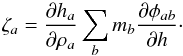 \begin{equation} \zeta_a=\frac{\partial h_a}{\partial \rho_a}\sum_bm_b \frac{\partial\phi_{ab}}{\partial h}\cdot \end{equation}