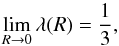 \begin{equation} \lim_{R\to 0} \lambda(R) = \frac{1}{3}, \end{equation}