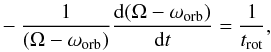 \begin{eqnarray} -\frac{1}{(\Omega-\omega_{\rm{orb}})} \frac{{\rm d} (\Omega-\omega_{\rm orb})}{{\rm d}t}= \frac{1}{t_{\rm rot}}, \end{eqnarray}