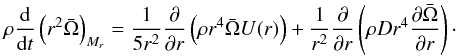 \begin{eqnarray} \rho \frac{{\rm d}}{{\rm d} t} \left( r^2 \bar{\Omega}\right)_{M_r} = \frac{1}{5r^2} \frac{\partial}{\partial r} \left( \rho r^4 \bar{\Omega} U(r) \right) + \frac{1}{r^2} \frac{\partial}{\partial r} \left( \rho D r^4 \frac{\partial \bar{\Omega}}{\partial r}\right)\cdot \end{eqnarray}