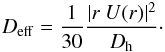 \begin{eqnarray} D_{\rm{eff}} = \frac{1}{30} \frac{| r\ U(r)|^2}{D_{\rm{h}} }\cdot \end{eqnarray}