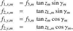 \begin{eqnarray} \label{eq:x} \begin{array}{ll@{\hspace{0mm}}l} f_{1,x,m} &= f_{3,m}\,\, &\tan z_m \sin \gamma_m\\ f_{2,x,m} &= &\tan z_{{\rm L},m} \sin \gamma_m\\ f_{1,y,m} &= f_{3,m}\,\, &\tan z_m \cos \gamma_m\\ f_{2,y,m} &= &\tan z_{{\rm L},m} \cos \gamma_m, \end{array} \end{eqnarray}