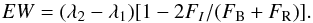 \begin{equation} EW = (\lambda_2-\lambda_1)[1-2F_I/(F_{\rm B}+F_{\rm R})]. \end{equation}