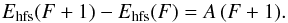 \begin{equation} \label{e2} E_{\rm hfs}(F+1) - E_{\rm hfs}(F) = A \,(F+1) . \end{equation}