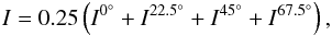 \begin{eqnarray} I = 0.25\left(I^{0^{\circ}} + I^{22.5^{\circ}} + I^{45^{\circ}} + I^{67.5^{\circ}} \right), \label{eq:eqI} \end{eqnarray}