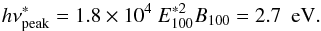 \begin{equation} h \nu^{*}_{\rm peak}=1.8\times10^4~E^{*2}_{100}B_{100}=2.7~ {\rm ~ eV}. \end{equation}
