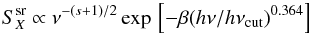\begin{equation} S_X^{\rm sr}\propto\nu^{-(s+1)/2}\exp\,\left[-\beta ( h\nu/ h\nu_{\rm cut})^{0.364}\right] \label{srcut} \end{equation}