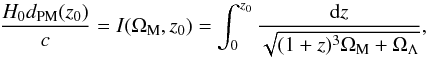 \begin{equation} \frac{H_{0} d_{\rm PM}(z_0)}{c} = I(\Omega_{\rm M}, z_0) = \int_{0}^{z_0} \frac{{\rm d}z}{\sqrt{(1+z)^3 \Omega_{\rm M} + \Omega_{\Lambda}}}, \end{equation}