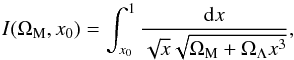 \begin{equation} I(\Omega_{\rm M}, x_0) = \int_{x_0}^{1} \frac{{\rm d}x}{\sqrt{x} \sqrt{\Omega_{\rm M} + \Omega_{\Lambda}x^3}}, \end{equation}
