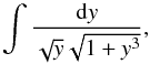 \begin{equation} \int \frac{{\rm d}y}{\sqrt{y} \sqrt{1+ y^3}}, \end{equation}