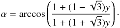 \begin{equation} \alpha = \arccos \left(\frac{1+ (1-\sqrt{3}) y}{1+ (1+\sqrt{3}) y} \right)\cdot \end{equation}