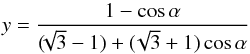 \begin{equation} y = \frac{1 - \cos \alpha}{(\!\!\sqrt{3} -1) + (\!\sqrt{3} + 1) \cos \alpha} \end{equation}