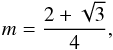 \begin{equation} m = \frac{2 +\sqrt{3}}{4}, \end{equation}