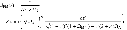 \begin{eqnarray} && d_{\rm PM}(z) = \frac{c}{H_0 \sqrt{|\Omega_k|}} \nonumber \\ && \quad \times~ {\rm sinn} \left\{\sqrt{|\Omega_k|} \int_{0}^{z} \frac{{\rm d}z'}{\sqrt{(1+z')^2 (1+\Omega_{\rm M} z') - z'(2+z')\Omega_{\Lambda}}}\right\}. \end{eqnarray}