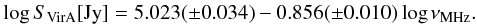 \begin{eqnarray} \label{VirA} \log S_\mathrm{Vir A} [\mathrm{Jy}] = 5.023(\pm0.034) - 0.856(\pm0.010)\log\nu_\mathrm{MHz}. \end{eqnarray}