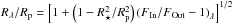 \hbox{$R_\lambda / R_{\rm p} = \left[ 1+ \left( 1 - R_\star^2 / R_{\rm p}^2 \right) \left( F_{\rm In} / F_{\rm Out} -1 \right)_\lambda \right]^{1 / 2}$}