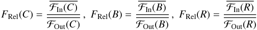 \begin{eqnarray*} F_{\rm Rel}(C) = \frac{\overline{{\cal F}_{\rm In}(C)}}{\overline{{\cal F}_{\rm Out}(C)}} \, , \; F_{\rm Rel}(B) = \frac{\overline{{\cal F}_{\rm In}(B)}}{\overline{{\cal F}_{\rm Out}(B)}} \, , \; F_{\rm Rel}(R) = \frac{\overline{{\cal F}_{\rm In}(R)}}{\overline{{\cal F}_{\rm Out}(R)}} \end{eqnarray*}